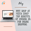 Why Shop at VestaZone? top Benefits of choosing us for online shopping